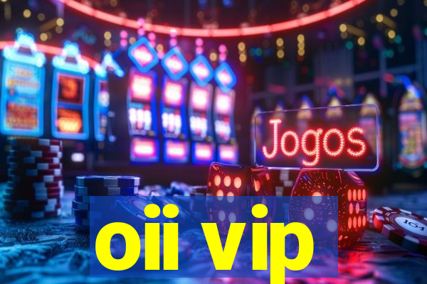 oii vip