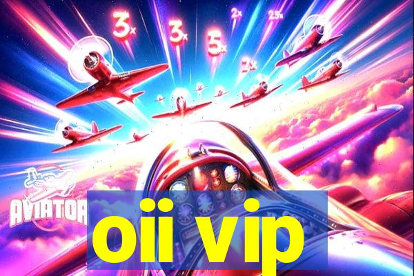 oii vip