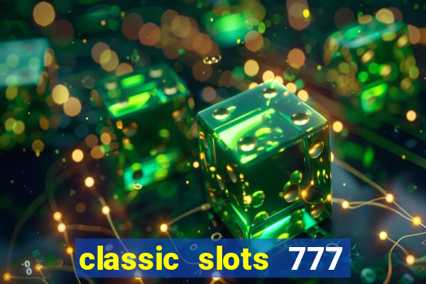 classic slots 777 paga mesmo