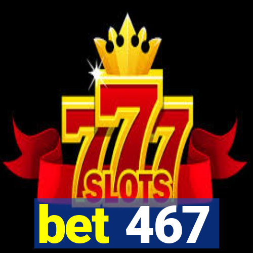 bet 467