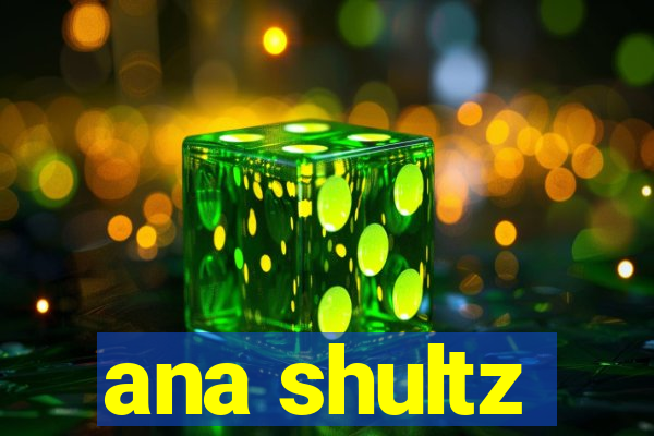 ana shultz