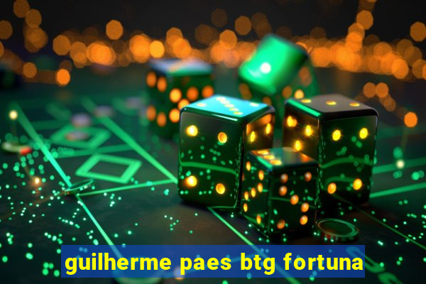 guilherme paes btg fortuna