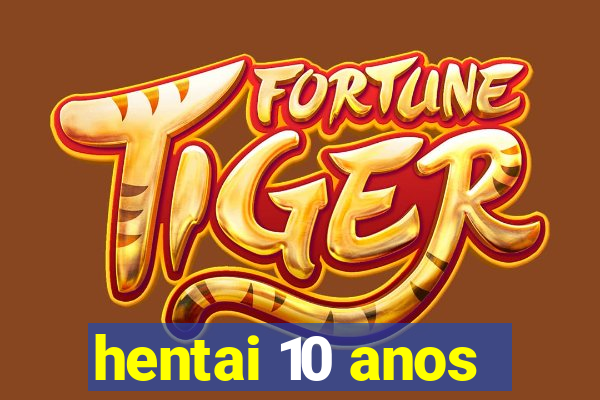 hentai 10 anos