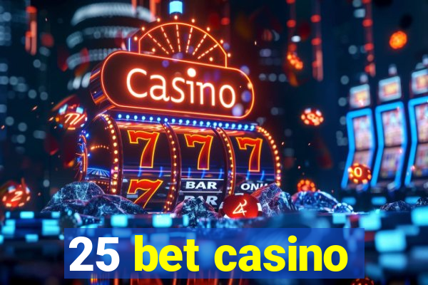 25 bet casino