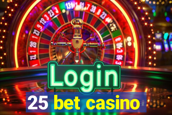 25 bet casino