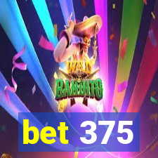 bet 375