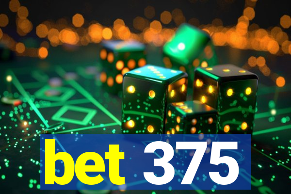 bet 375