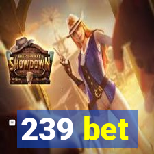 239 bet