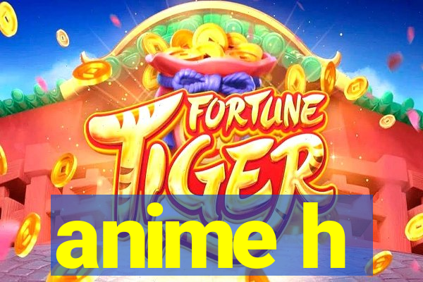 anime h