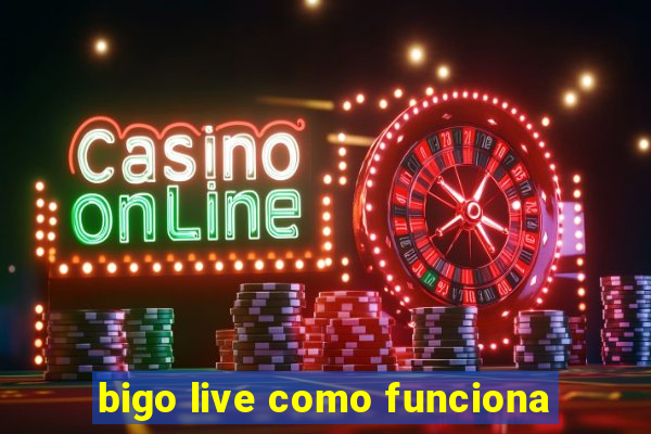 bigo live como funciona