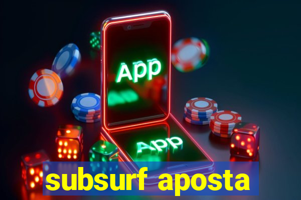 subsurf aposta