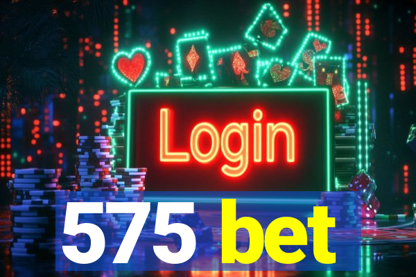 575 bet