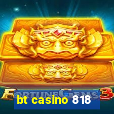 bt casino 818