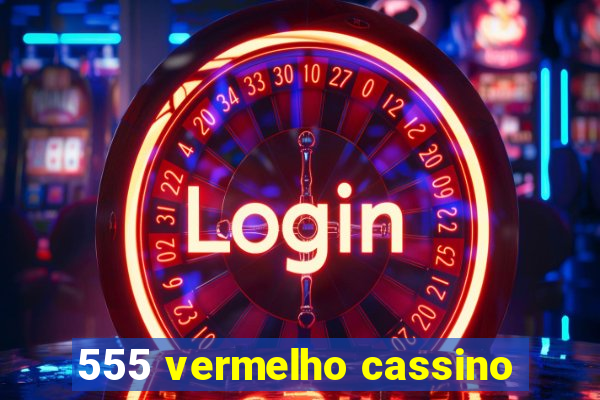 555 vermelho cassino