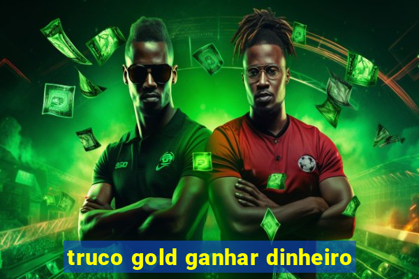 truco gold ganhar dinheiro