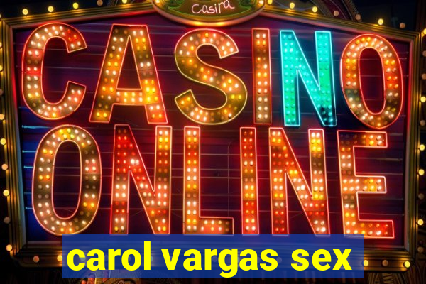 carol vargas sex