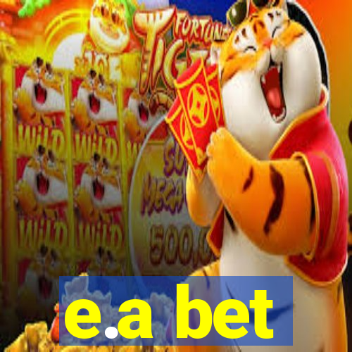 e.a bet