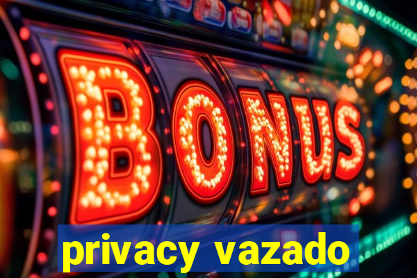 privacy vazado