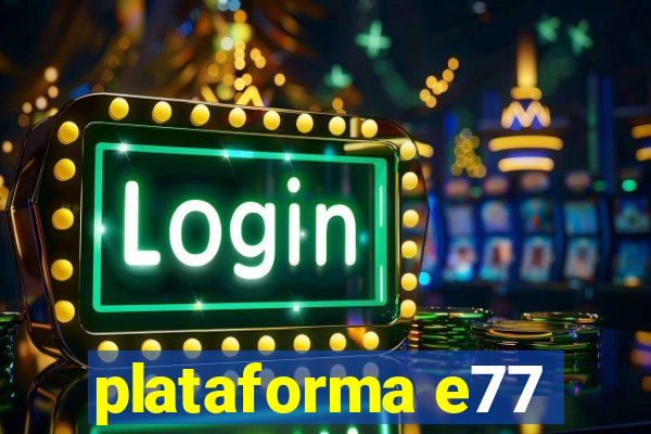 plataforma e77