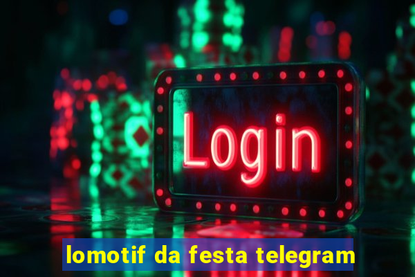 lomotif da festa telegram