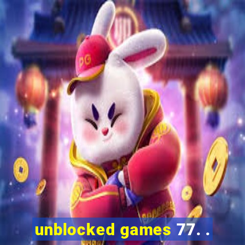 unblocked games 77. .