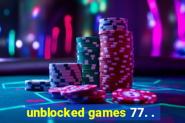 unblocked games 77. .