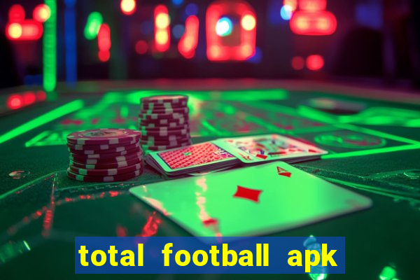 total football apk mod dinheiro infinito