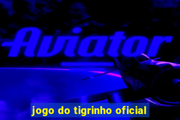 jogo do tigrinho oficial