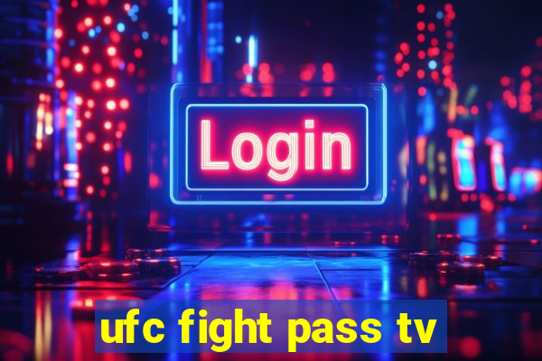 ufc fight pass tv