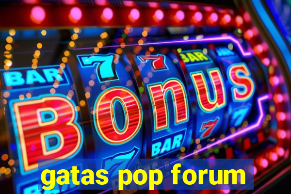 gatas pop forum