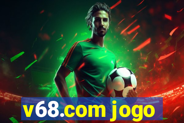 v68.com jogo