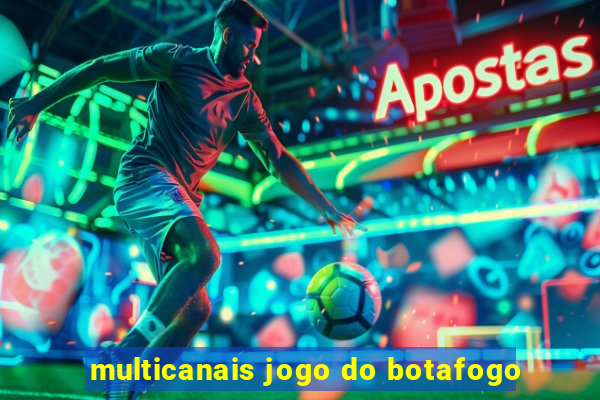 multicanais jogo do botafogo