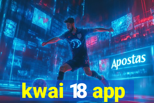 kwai 18 app