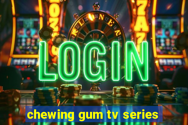 chewing gum tv series