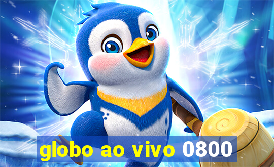 globo ao vivo 0800