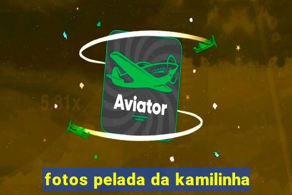 fotos pelada da kamilinha