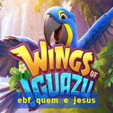 ebf quem e jesus ebf jesus meu super heroi