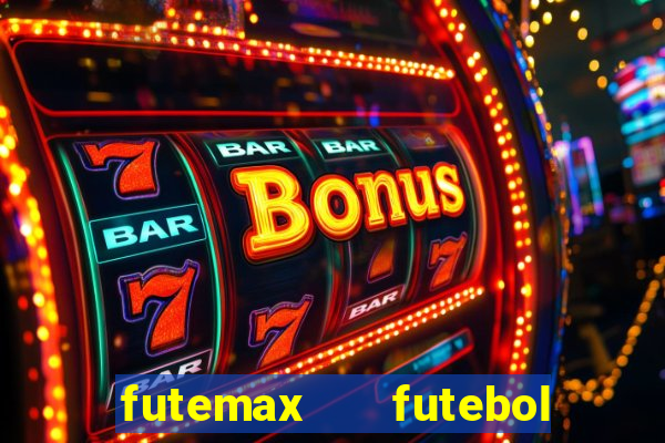 futemax   futebol ao vivo