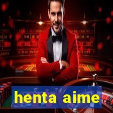 henta aime