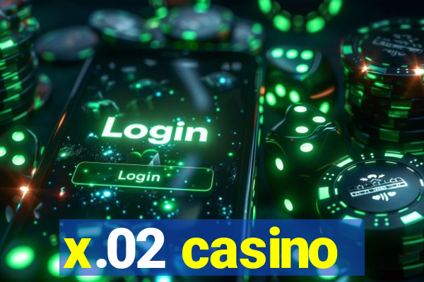 x.02 casino