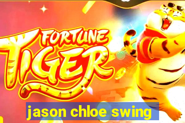 jason chloe swing