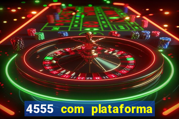 4555 com plataforma de jogos