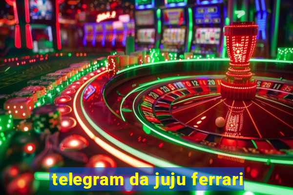 telegram da juju ferrari