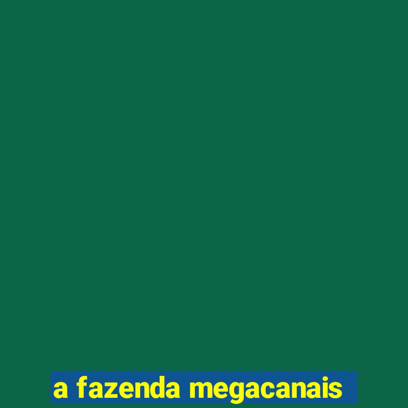 a fazenda megacanais