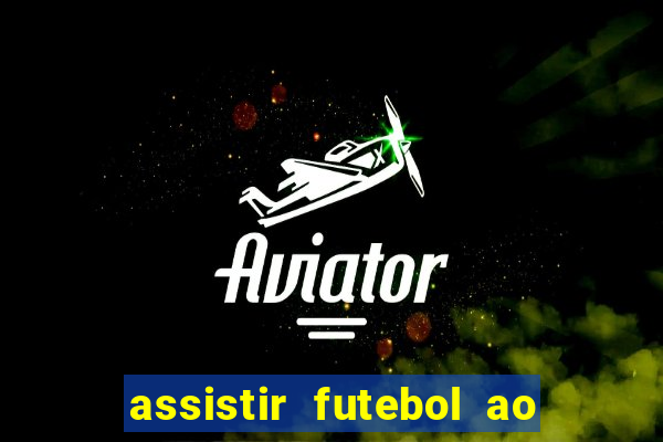 assistir futebol ao vivo rcm