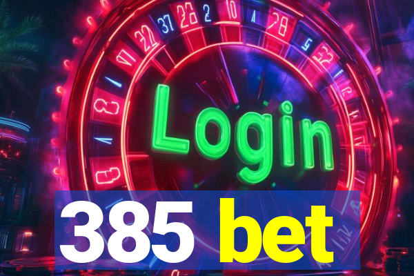 385 bet