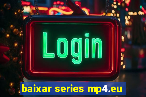 baixar series mp4.eu