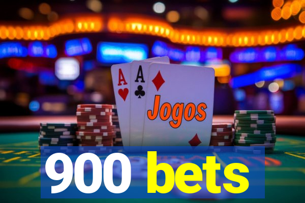 900 bets