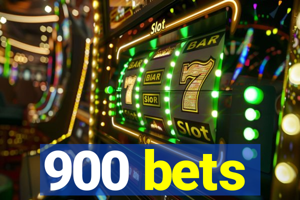 900 bets