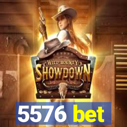 5576 bet